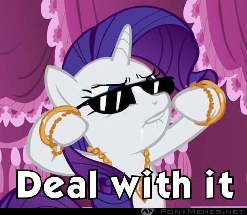 Deal with it